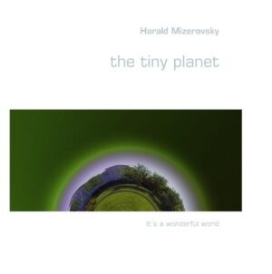 Tiny Planets photos show us how beautiful the world on which we all live. Everyone has the power to protect this earth. Harald Mizerovsky 2011