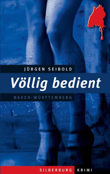 Völlig bedient Ein Baden-Württemberg-Krimi | Jürgen Seibold