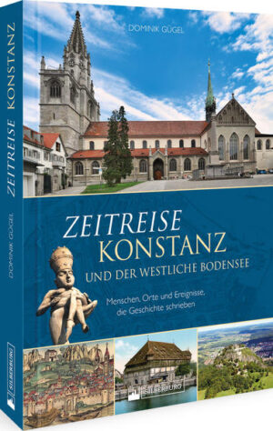 Zeitreise Konstanz und der westliche Bodensee | Dominik Gügel