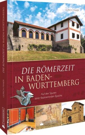 Die Römerzeit in Baden-Württemberg | Ulrich Maier