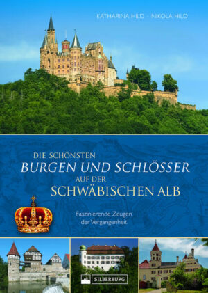 Die schönsten Burgen und Schlösser der Schwäbischen Alb | Katharina Hild, Nikola Hild