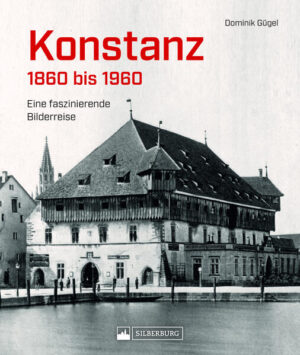 Konstanz 1860 bis 1960 | Dominik Gügel