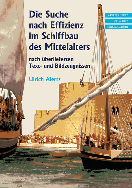 Die Suche nach Effizienz im Schiffbau des Mittelalters | Ulrich Alertz