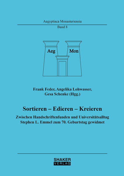 Sortieren - Edieren - Kreieren: Zwischen Handschriftenfunden und Universitätsalltag. Stephen L. Emmel zum 70. Geburtstag gewidmet | Frank Feder