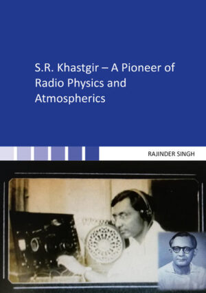 S.R. Khastgir - A Pioneer of Radio Physics and Atmospherics | Rajinder Singh