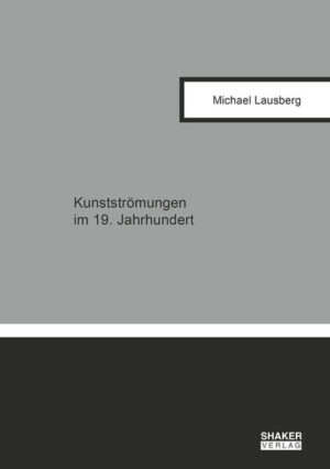 Kunstströmungen im 19. Jahrhundert | Michael Lausberg