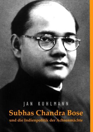 Subhas Chandra Bose und die Indienpolitik der Achsenmächte | Bundesamt für magische Wesen