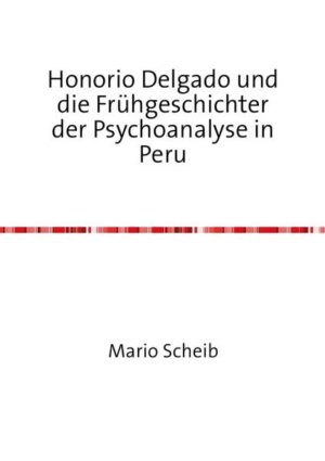 Honorio Delgado und die Frühgeschichter der Psychoanalyse in Peru | Bundesamt für magische Wesen