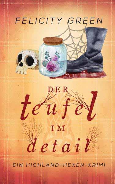 Der Teufel im Detail Ein Highland-Hexen-Krimi | Felicity Green