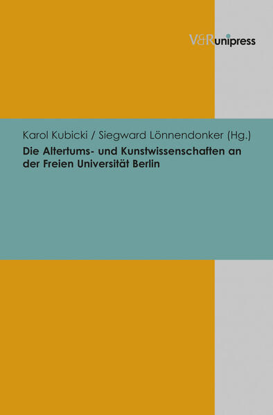 Die Altertums- und Kunstwissenschaften an der Freien Universität Berlin | Karol Kubicki, Siegward Lönnendonker