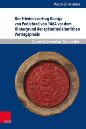 Der Friedensvertrag Georgs von Podiebrad von 1464 vor dem Hintergrund der spätmittelalterlichen Vertragspraxis | Bundesamt für magische Wesen
