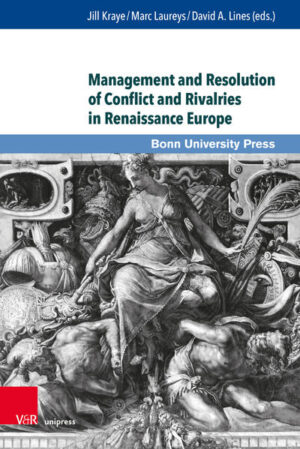 Management and Resolution of Conflict and Rivalries in Renaissance Europe | Florence Alazard, Wim François, Marta Celati, Claudia Daniotti, Peter Arnold Heuser, Luca Boschetto, Claudio Povolo, Claudia Wedepohl, Laurent Paya, Roberta Giubilini, Jill Kraye, Marc Laureys, David A. Lines, Jill Kraye, Marc Laureys, David A. Lines