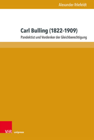 Carl Bulling (1822-1909): Pandektist und Vordenker der Gleichberechtigung | Alexander Ihlefeldt