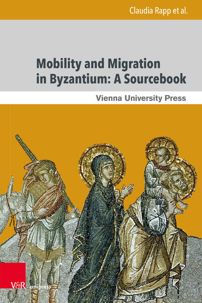 Mobility and Migration in Byzantium: A Sourcebook | Claudia Rapp, Matthew Kinloch, Dirk Krausmüller, Ekaterini Mitsiou, Ilias Nesseris, Christodoulos Papavarnavas, Johannes Preiser-Kapeller, Giulia Rossetto, Rustam Shukurov, Grigori Simeonov