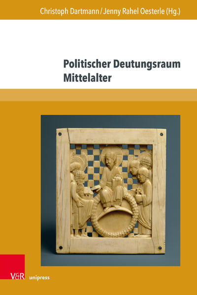 Politischer Deutungsraum Mittelalter | Christoph Dartmann, Jenny Rahel Oesterle, Jörg W. Busch, Petra Schulte, Marita Blattmann, Franz-Josef Arlinghaus, Thomas Scharff, Christoph Friedrich Weber, Christoph Dartmann, Jenny Rahel Oesterle