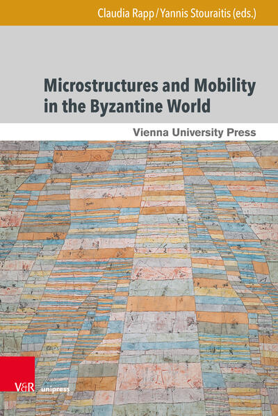 Microstructures and Mobility in the Byzantine World | Bruno De Nicola, John Haldon, Ekaterini Mitsiou, Christos Malatras, Christos Makrypoulias, Efi Ragia, Florence Liard, Claudia Rapp, Yannis Stouraitis, Claudia Rapp, Yannis Stouraitis