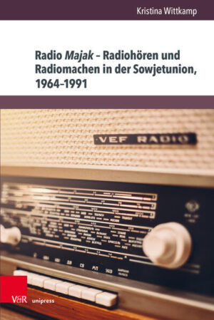Radio Majak - Radiohören und Radiomachen in der Sowjetunion, 1964-1991 | Kristina Wittkamp