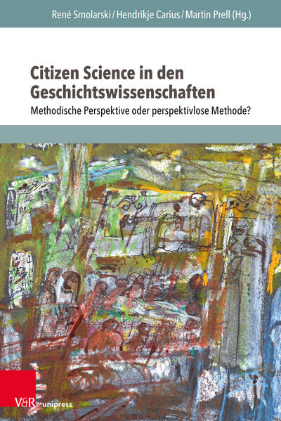 Citizen Science in den Geschichtswissenschaften | Kristin Oswald, Tobias Hodel, Christa Schneider, Marina Lemaire, Yvonne Rommelfanger, Katrin Moeller, Moritz Müller, Barbara Aehnlich, Petra Kunze, Martin Munke, Jens Bemme, Christian Erlinger, Elfi Vomberg, Michael Brauer, Marlene Ernst, Günter Mühlberger, Gerhard Siegl, Kurt Scharr, Olaf Simons, René Smolarski, Hendrikje Carius, Martin Prell