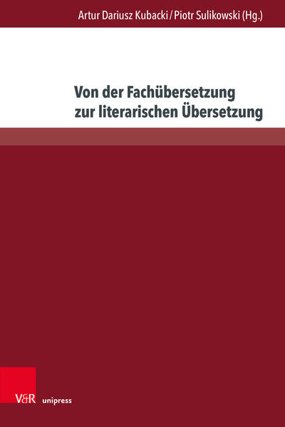 Von der Fachübersetzung zur literarischen Übersetzung | Bolesław Cieślik, Guntars Dreijers, Aleksandra Matulewska, Alena Ďuricová, Łukasz Karpiński, Ulrike Jekutsch, Karin Ritthaler-Praefcke, Jana Lauková, Brigitte Schultze, Beata Weinhagen, Rafał Krzysztof Matusiak, Anna Szkonter-Bochniak, Joanna Warmuzińska-Rogóż, Artur Dariusz Kubacki, Piotr Sulikowski