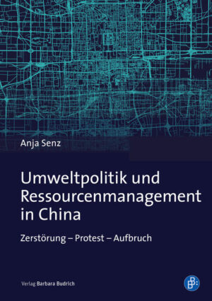 Umweltpolitik und Ressourcenmanagement in China | Anja Senz