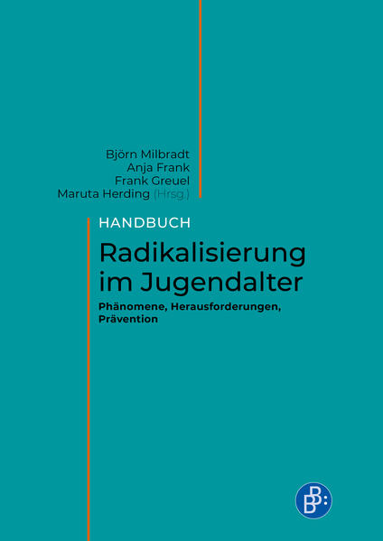 Handbuch Radikalisierung im Jugendalter | Björn Milbradt, Anja Frank, Frank Greuel, Maruta Herding, Mirjam Eser-Davolio, Manuela Freiheit, Christoph Günther, Alioune Niang, Nadine Jukschat, Maren Zschach, Katharina Fahrig, Marco Schott, Joachim Langner, Daniel Grunow, Armin Steil, Dirk Baier, Yvonne Krieg, Sören Kliem, Reiner Becker, Kurt Möller, Nora Fritzsche, Carmen Figlestahler, Katja Schau, Andreas Zick