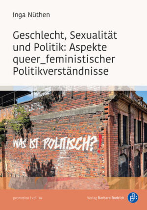 Geschlecht, Sexualität und Politik: Aspekte queer_feministischer Politikverständnisse | Inga Nüthen