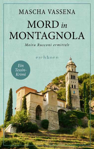 Mord in Montagnola Moira Rusconi ermittelt. Ein Tessin-Krimi | Mascha Vassena