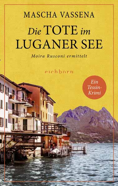 Die Tote im Luganer See Moira Rusconi ermittelt. Ein Tessin-Krimi | Mascha Vassena