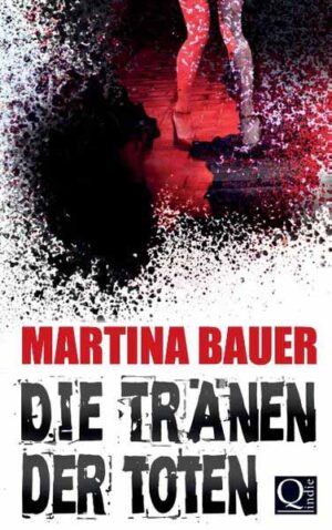 Die Tränen der Toten Ein Drogenthriller | Martina Bauer