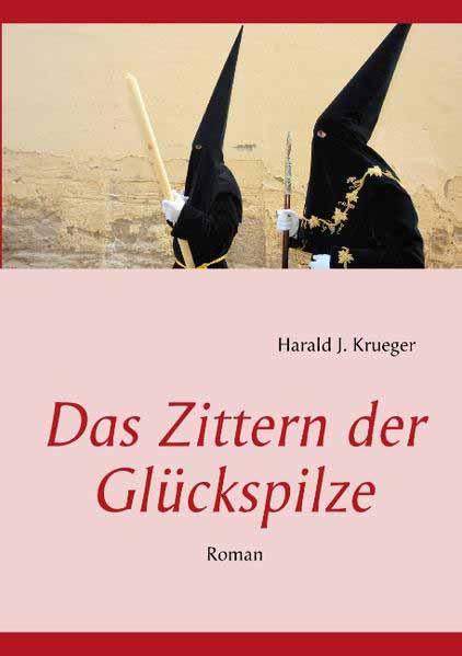 Das Zittern der Glückspilze | Harald J. Krueger