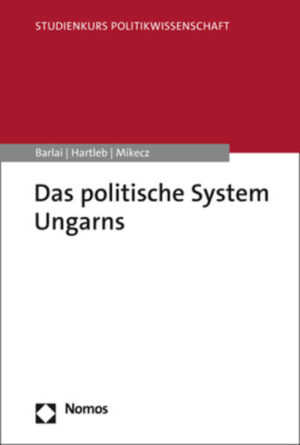 Das politische System Ungarns | Melani Barlai, Florian Hartleb, Dániel Mikecz
