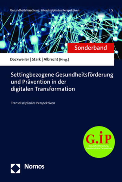 Settingbezogene Gesundheitsförderung und Prävention in der digitalen Transformation | Christoph Dockweiler, Anna Lea Stark, Joanna Albrecht
