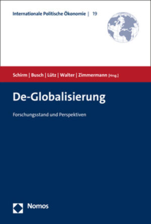 De-Globalisierung | Stefan A. Schirm, Andreas Busch, Susanne Lütz, Stefanie Walter, Hubert Zimmermann