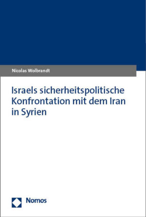 Israels sicherheitspolitische Konfrontation mit dem Iran in Syrien | Nicolas Wolbrandt