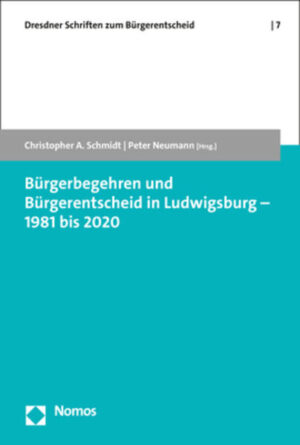 Bürgerbegehren und Bürgerentscheid in Ludwigsburg - 1981 bis 2020 | Christopher A. Schmidt, Peter Neumann