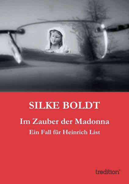 Im Zauber der Madonna Ein Fall für Heinrich List | Silke Boldt