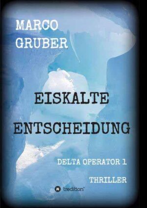Eiskalte Entscheidung Delta Operator 1 | Marco Gruber