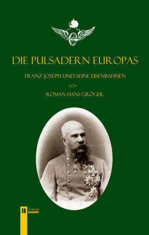 Die Pulsadern Europas. Kaiser Franz Joseph und seine Eisenbahnen | Bundesamt für magische Wesen