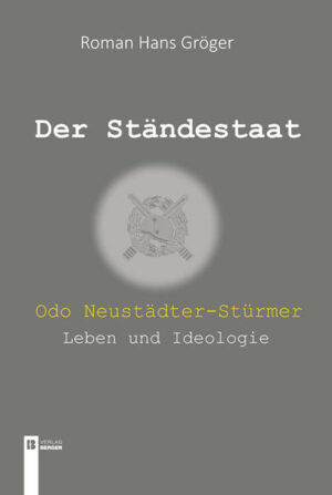 Der Ständestaat. Odo Neustädter-Stürmer  Leben und Ideologie | Bundesamt für magische Wesen