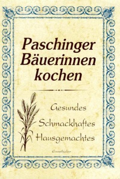 Die Paschinger Bäuerinnen haben ihre alten und oft bestgehüteten Rezepte aufgeschrieben und zur Verfügung gestellt. Köstliche Vorspeisen, schmackhafte Fleischgerichte und gesundes Vegetarisches!