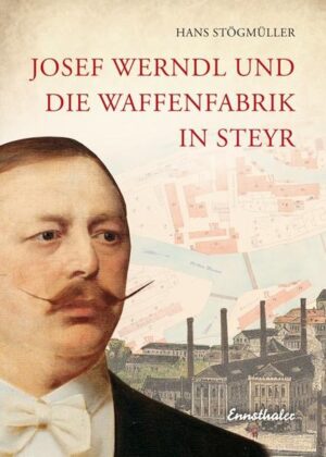Josef Werndl und die Waffenfabrik in Steyr | Bundesamt für magische Wesen