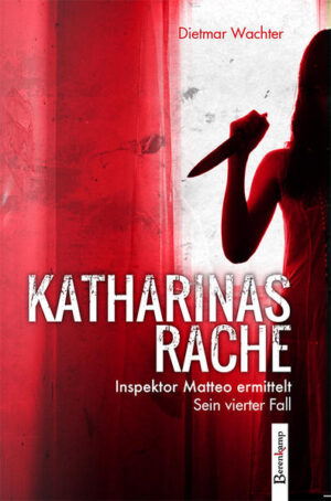 Katharinas Rache Inspektor Matteo ermittelt. Sein vierter Fall | Dietmar Wachter