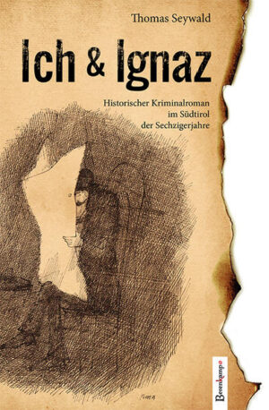 Ich & Ignaz Historischer Kriminalroman im Südtirol der Sechzigerjahre | Thomas Seywald