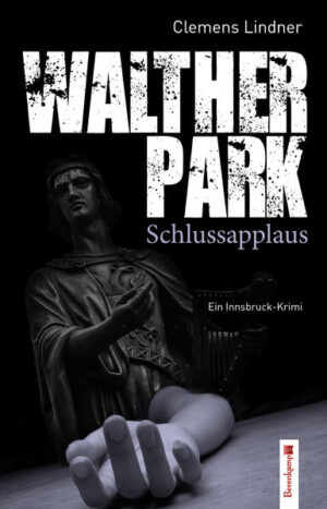 Waltherpark. Schlussapplaus. Ein Innsbruck-Krimi | Lindner Clemens