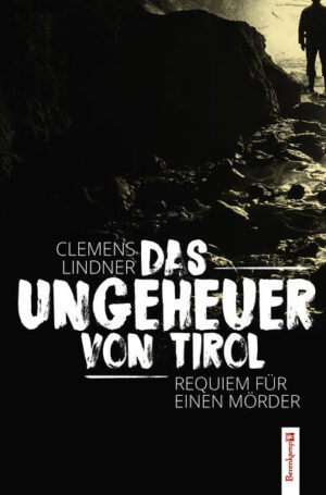 Das Ungeheuer von Tirol Requiem an einen Mörder | Clemens Lindner