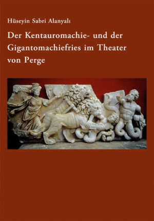 Der Kentauromachie- und der Gigantomachiefries im Theater von Perge | Bundesamt für magische Wesen