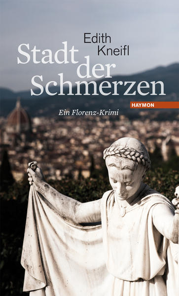 Stadt der Schmerzen Ein Florenz-Krimi | Edith Kneifl