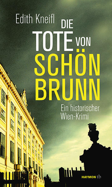 Die Tote von Schönbrunn Ein historischer Wien-Krimi | Edith Kneifl