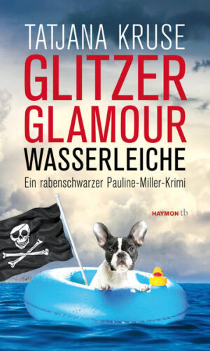 Glitzer, Glamour, Wasserleiche Ein rabenschwarzer Pauline-Miller-Krimi | Tatjana Kruse