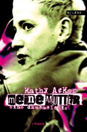 Kathy Acker forever - Lust for Life! Kathy Acker ist eine Legende, ihre Werke sind Klassiker der postmodernen Literatur.